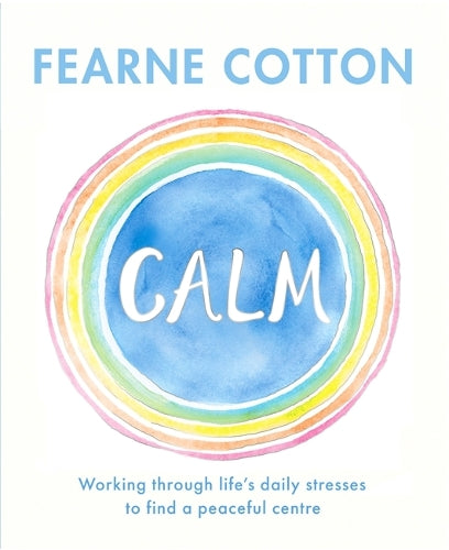 Calm: Working through lifes daily stresses to find a peaceful centre