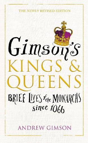 Gimsons Kings and Queens: Brief Lives of the Forty Monarchs since 1066