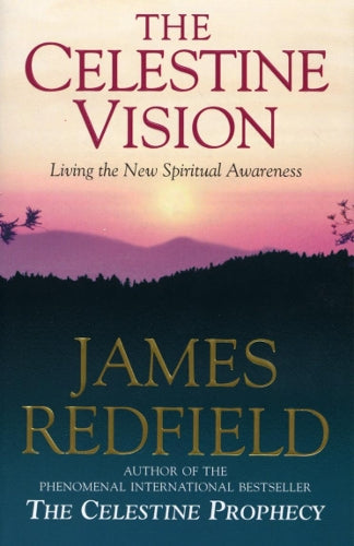 Celestine Vision: Living the New Spiritual Awareness